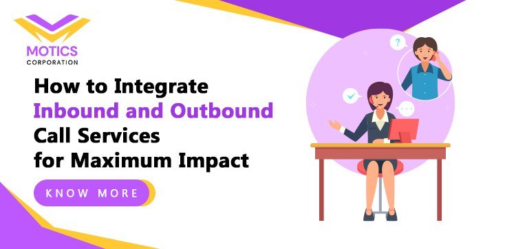 How to Integrate Inbound and Outbound Call Services for Maximum Impact