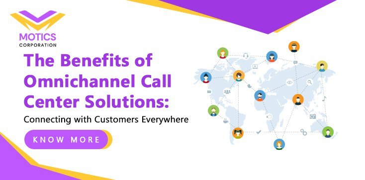 The Benefits of Omnichannel Call Center Solutions: Connecting with Customers Everywhere