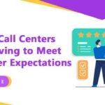 5 Ways Call Centers are Evolving to Meet Customer Expectations